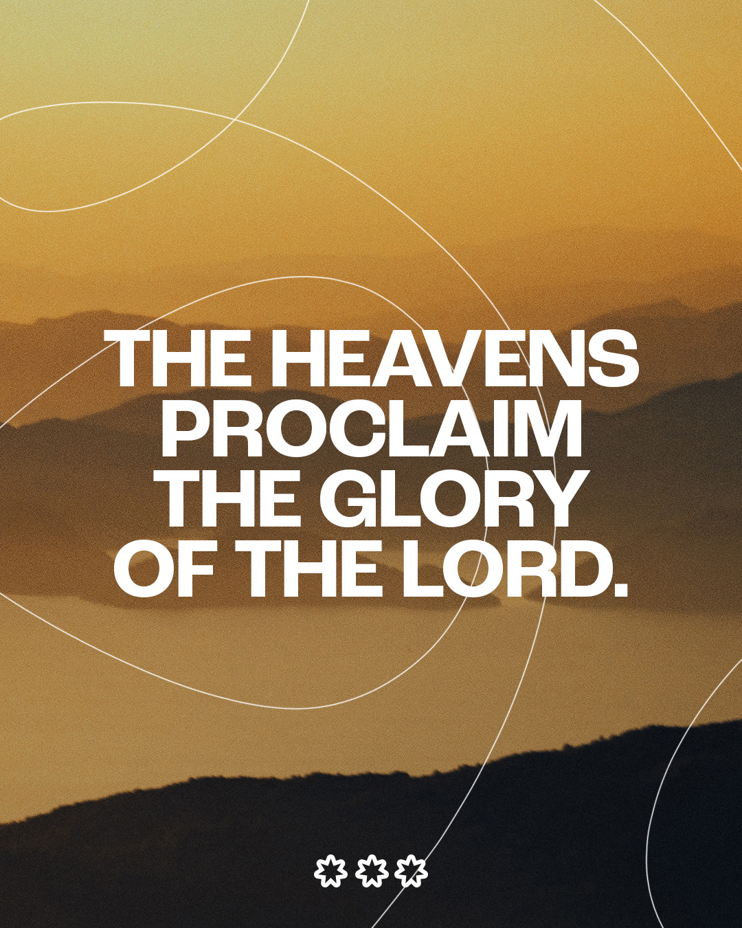 The Heavens proclaim the glory of the Lord.