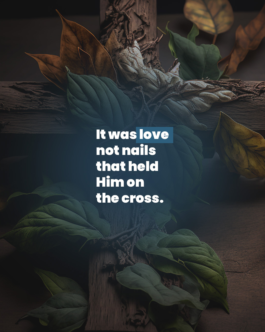 It was love not nails that held Him on the cross.