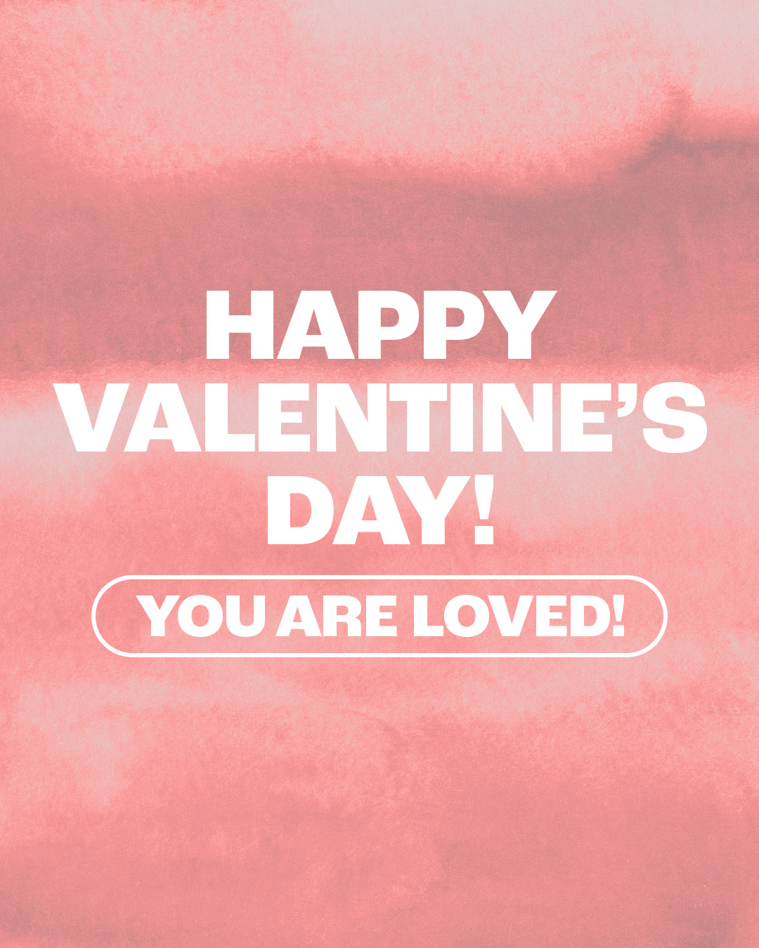 Happy Valentine’s Day! You are loved