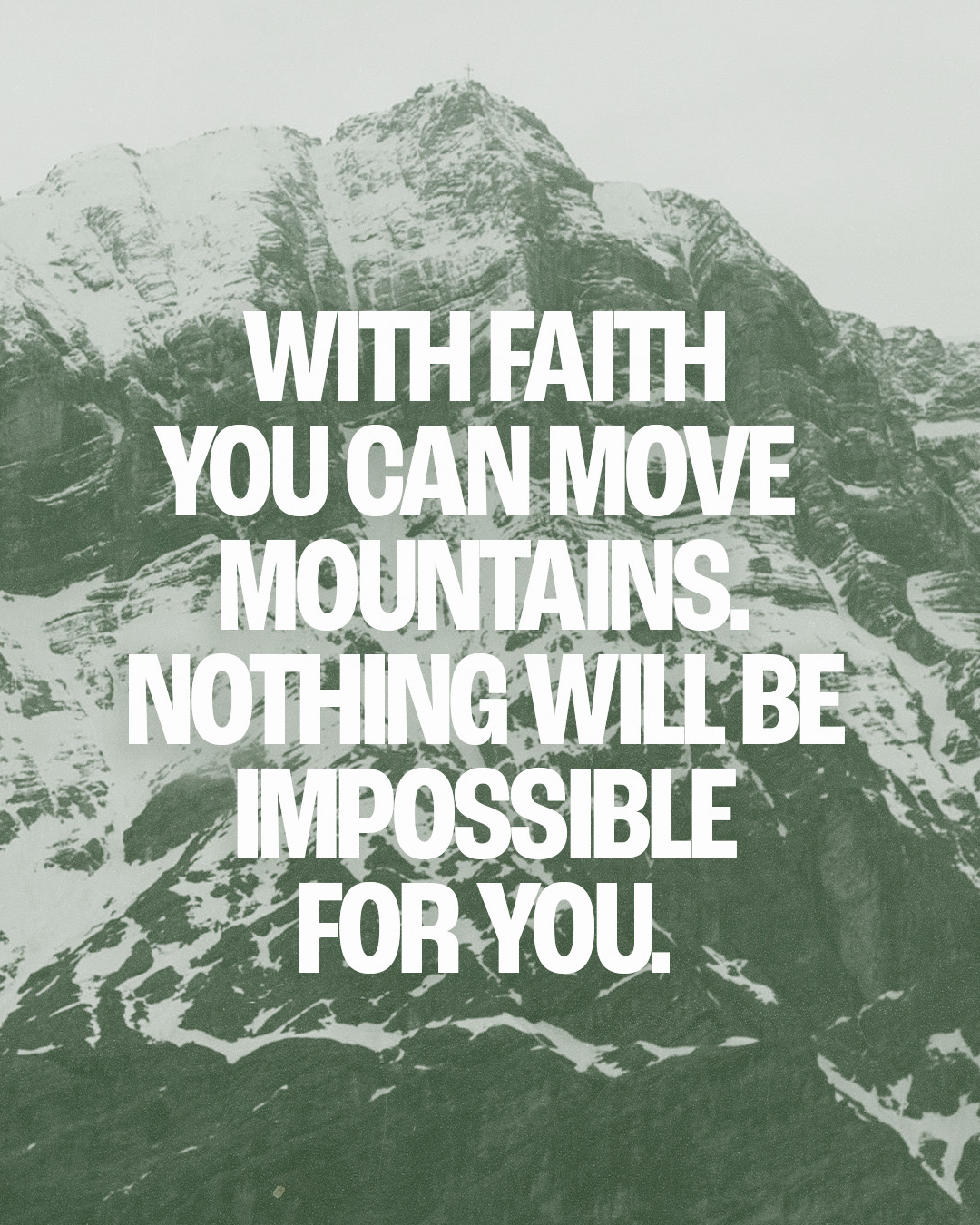 With faith you can move mountains.