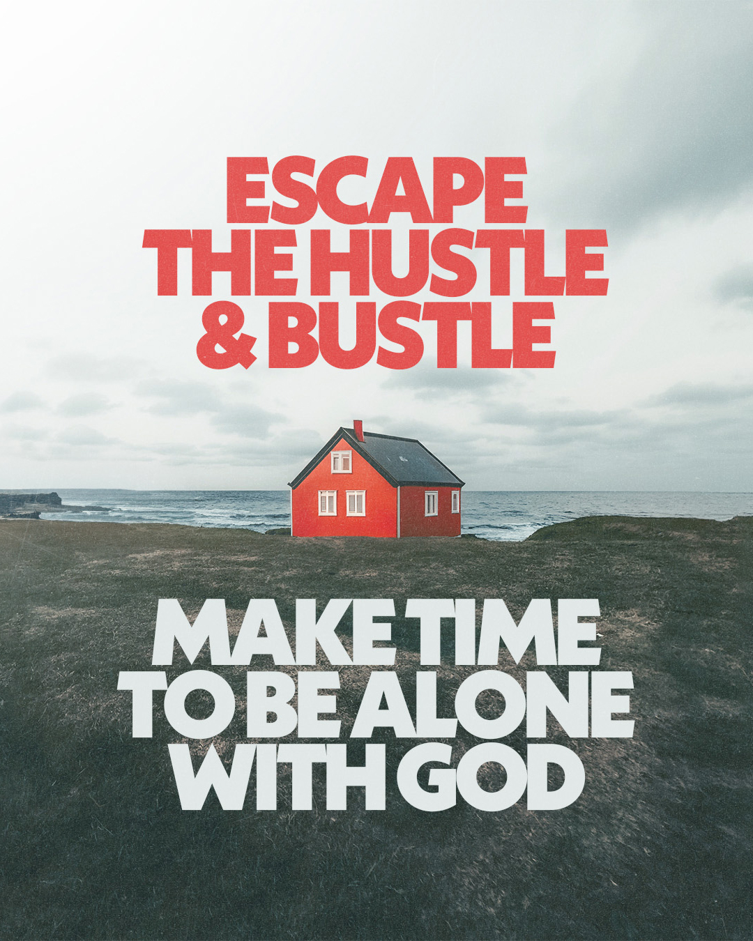 Escape the hustle & bustle make time to be alone with God