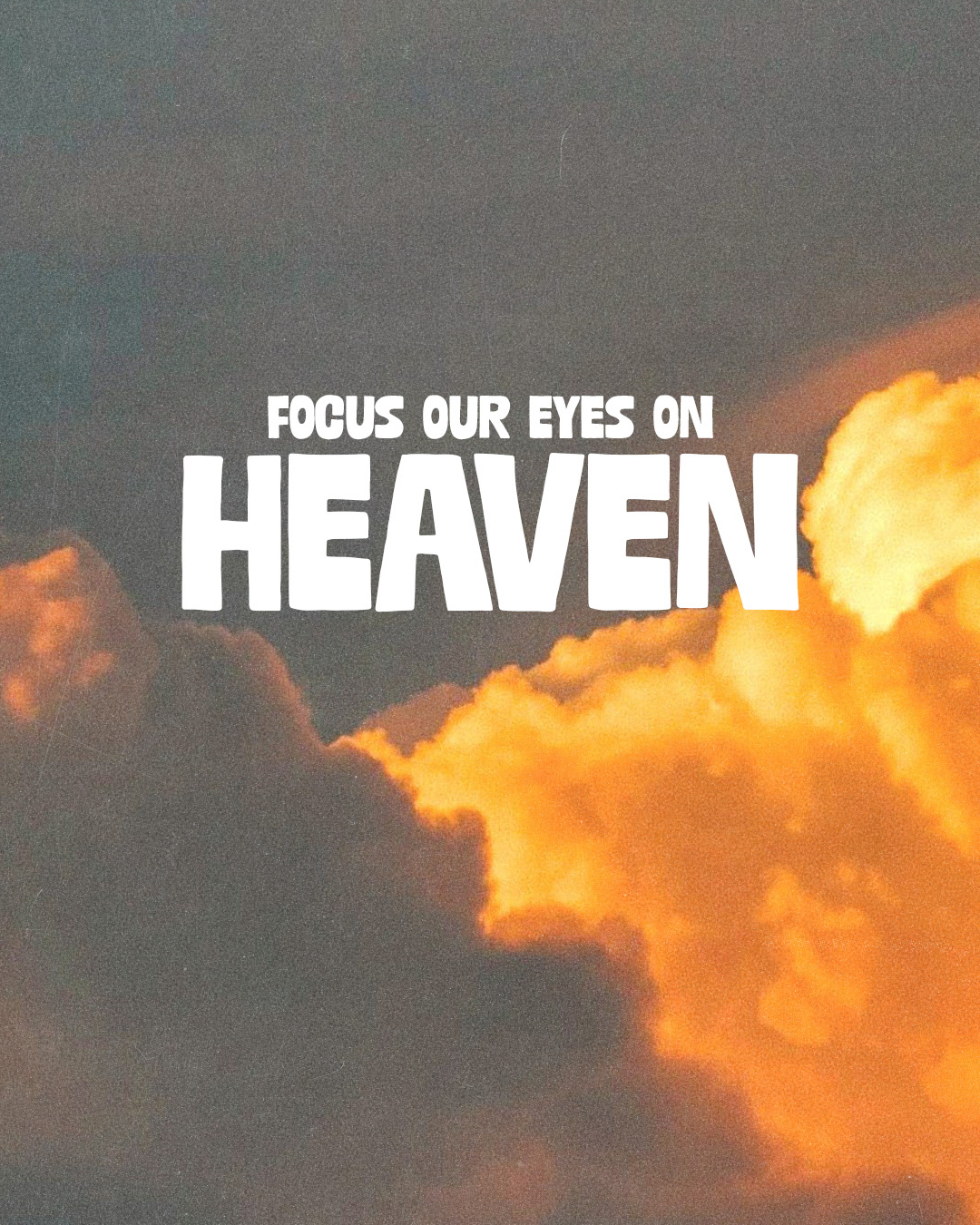 Focus our eyes on Heaven