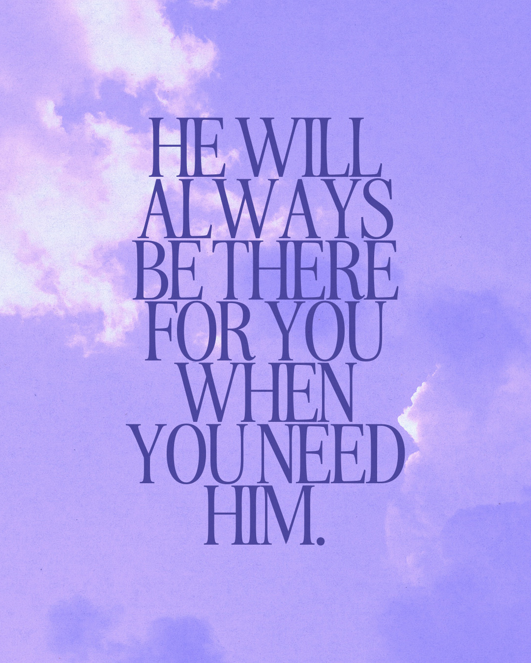 He will always be there for you