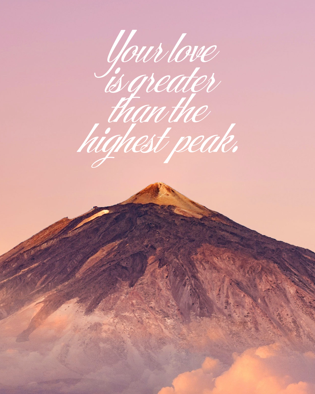 Your love is greater than the highest peak