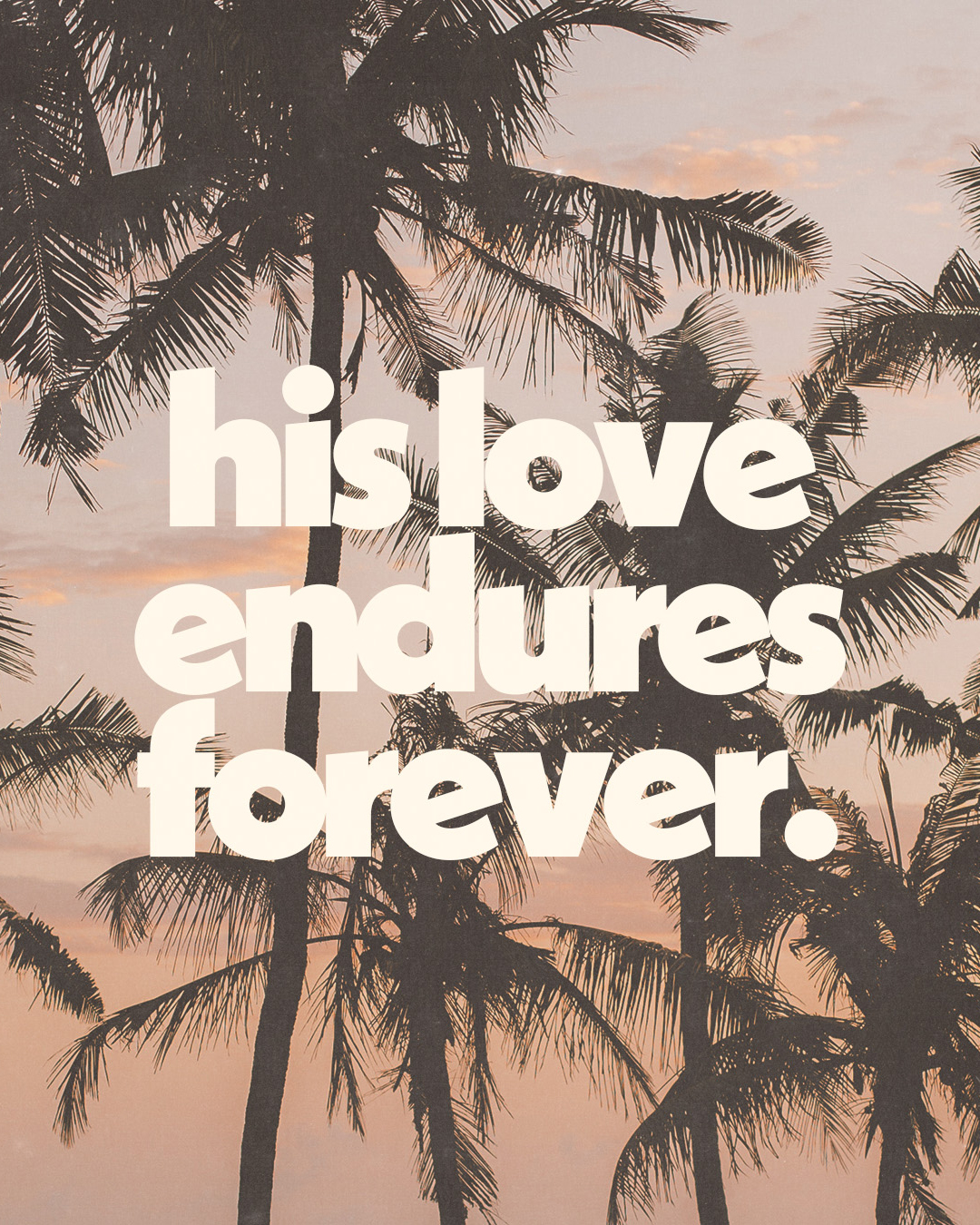 His love endures forever.