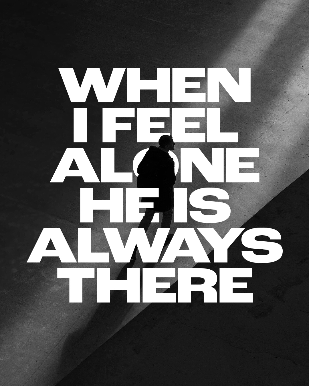 When I feel alone he is always there