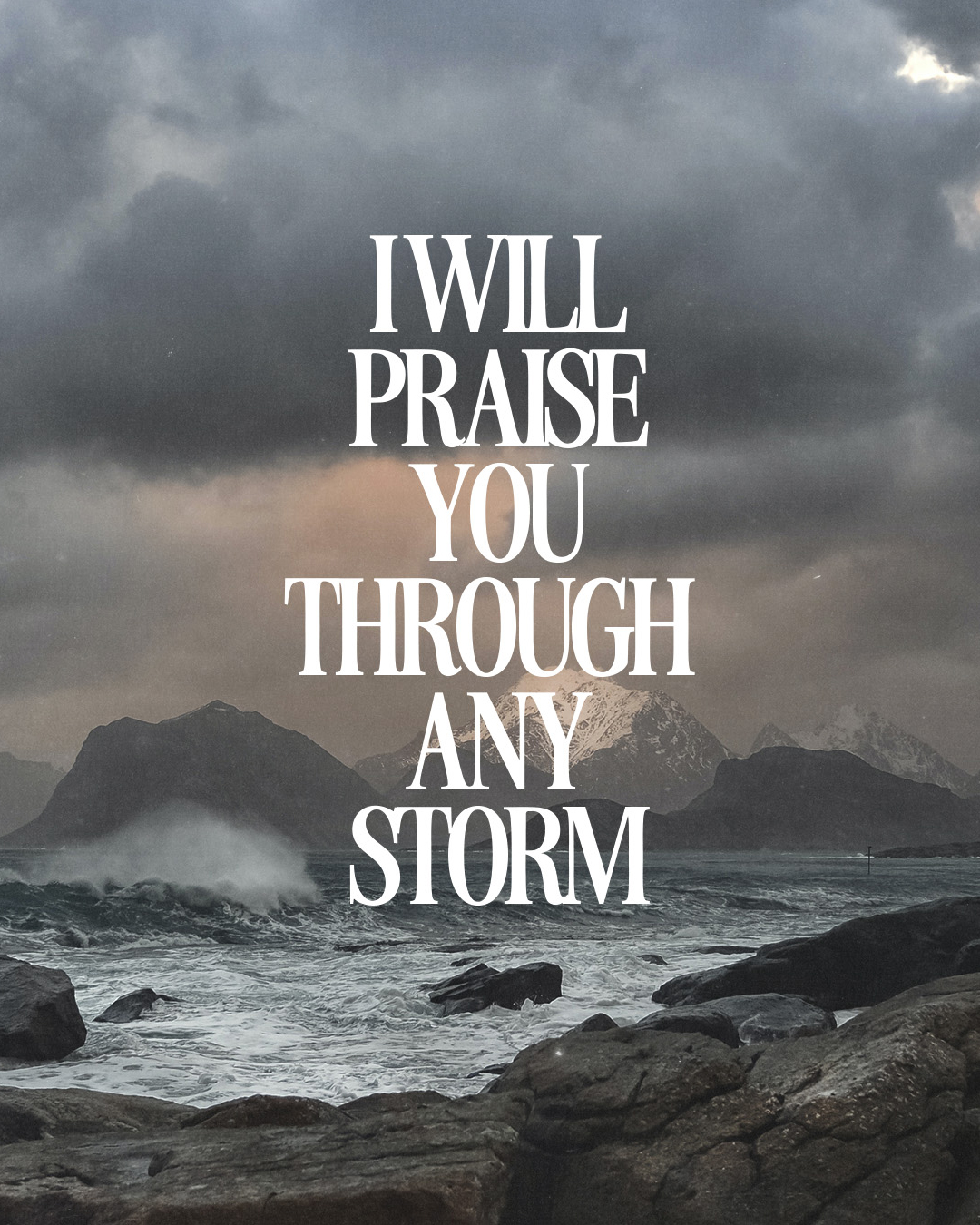I will praise you through any storm