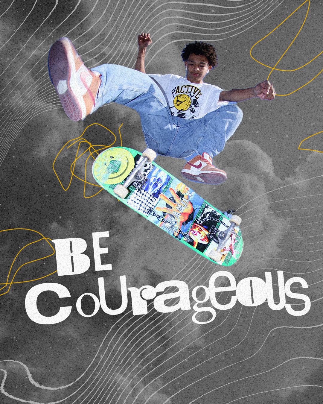Be courageous