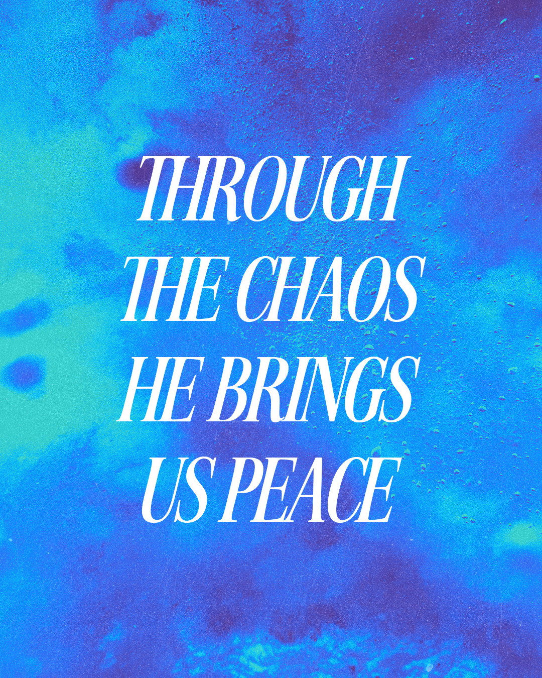 Through the chaos He brings us peace