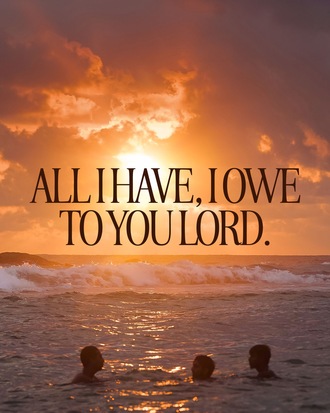 All I have, I owe to you Lord.