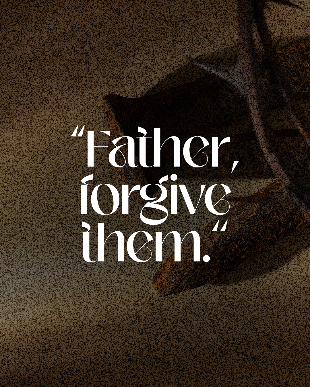 Father, forgive them.